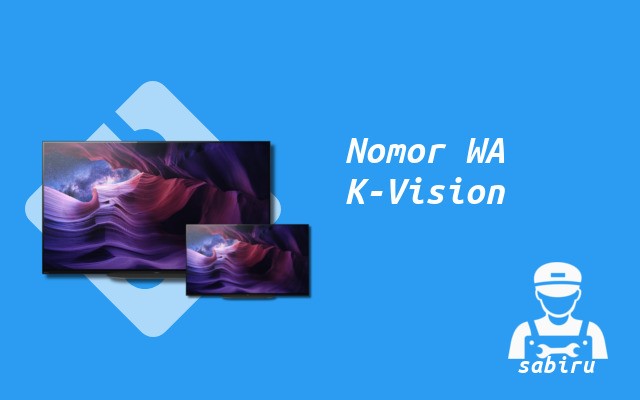 Nomor WhatsApp K Vision Customer Care Center 2023 Nomor WA K-Vision