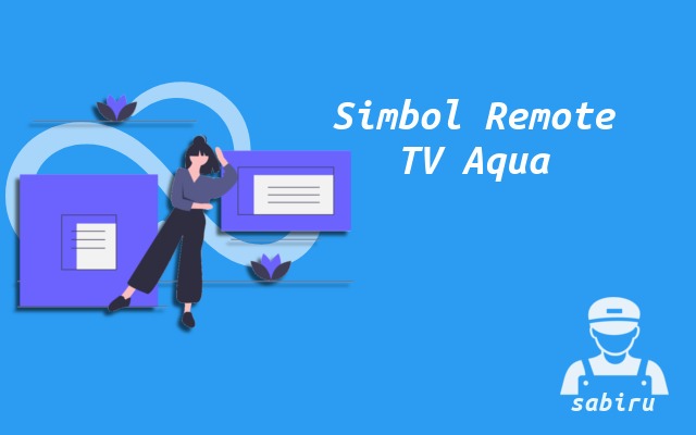 3 Cara Setting TV Aqua Agar Awet dan Optimal Arti Simbol Remote TV Aqua