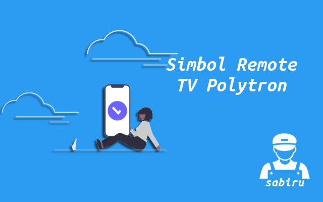 4 Cara Setting TV Polytron Agar Awet dan Optimal Arti Simbol Remote TV Polytron