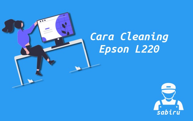 2 Cara Cleaning Epson L220 Paling Mudah Edisi 2022 Cara Cleaning Epson L220