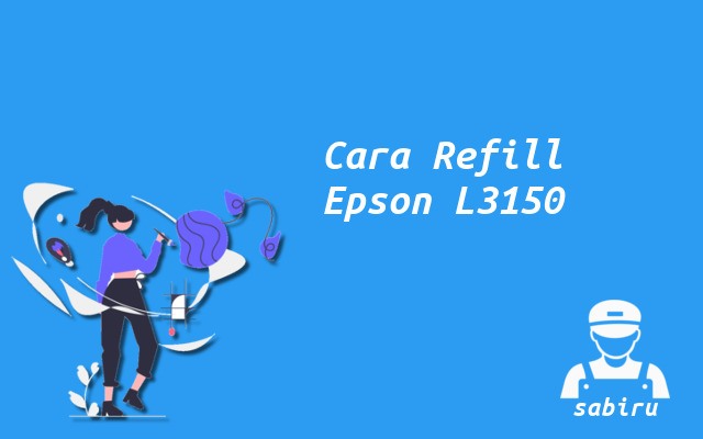 Cara Mengisi Tinta Epson L3150 Paling Mudah 2022 Cara Mengisi Tinta Epson L3150