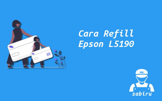 3 Cara Mengisi Tinta Epson L5190 Paling Mudah 2022 Cara Mengisi Tinta Epson L5190