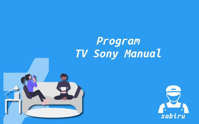 4 Cara Program TV Sony Agar Channel Lengkap Cara Program TV Sony Manual