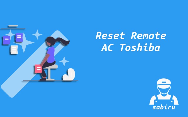 3 Cara Reset Remote AC Toshiba, Mudah dan Ampuh Cara Reset Remote AC Toshiba