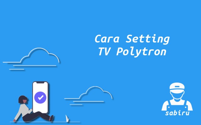 4 Cara Setting TV Polytron Agar Awet dan Optimal Cara Setting TV Polytron
