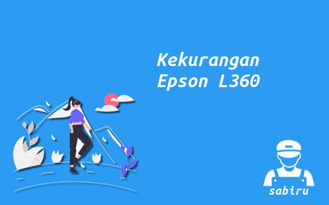 4 Kelebihan dan Kekurangan Epson L360 Edisi 2022 Kekurangan Epson L360