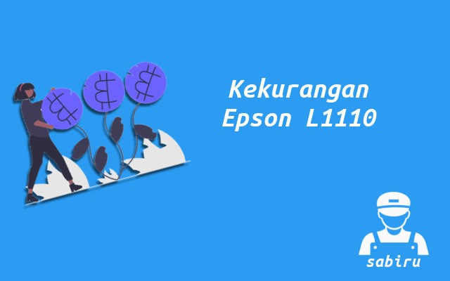 4 Kelebihan dan Kekurangan Epson L1110 Edisi 2022 Kekurangan Printer Epson L1110
