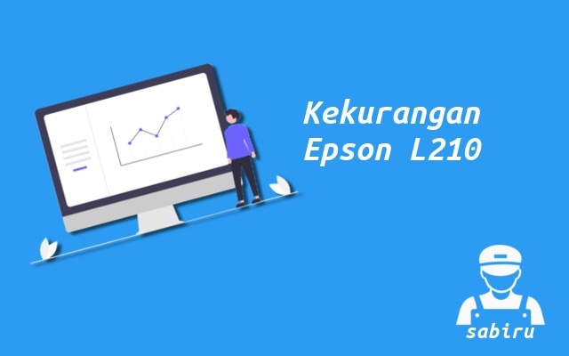 4 Kelebihan dan Kekurangan Epson L210 Edisi 2022 Kekurangan EPson L210