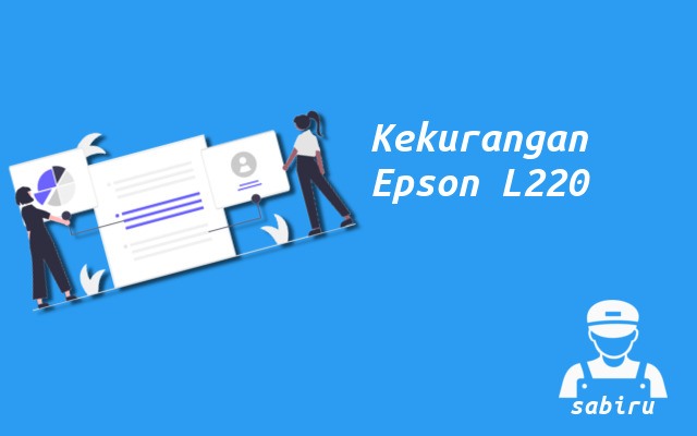 4 Kelebihan dan Kekurangan Epson L220 Edisi 2022 Kekurangan Printer Epson L220