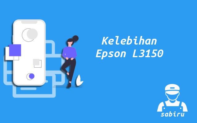 4 Kelebihan dan Kekurangan Epson L3150 Edisi 2022 Kelebihan Epson L3150