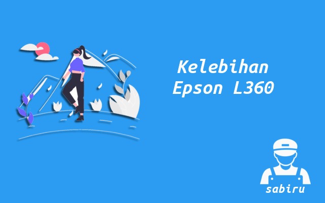 4 Kelebihan dan Kekurangan Epson L360 Edisi 2022 Kelebihan Epson L360