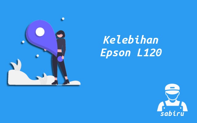 4 Kelebihan dan Kekurangan Epson L120 Edisi 2022 Kelebihan Printer Epson L120