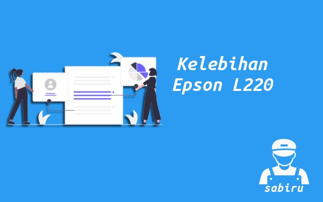 4 Kelebihan dan Kekurangan Epson L220 Edisi 2022 Kelebihan Printer Epson L220