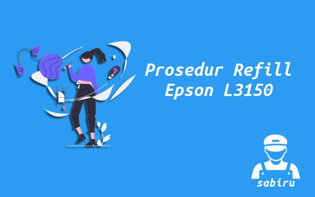 Cara Mengisi Tinta Epson L3150 Paling Mudah 2022 Ketentuan Mengisi Tinta Epson L3150