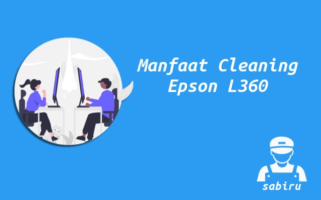 2 Cara Cleaning Epson L360 Paling Mudah Edisi 2022 Manfaat Cleaning Printer Epson L360