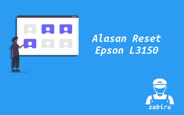 Cara Reset Epson L3150 Mudah dan Anti Gagal 2022 Alasan Reset Printer Epson L3150