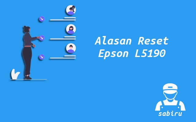 Cara Reset Epson L5190 Mudah dan Anti Gagal 2022 Alasan Reset Printer Epson L5190
