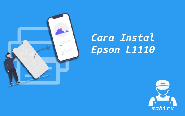 3 Cara Instal Epson L1110 Paling Mudah Edisi 2022 Cara Instal Epson L1110