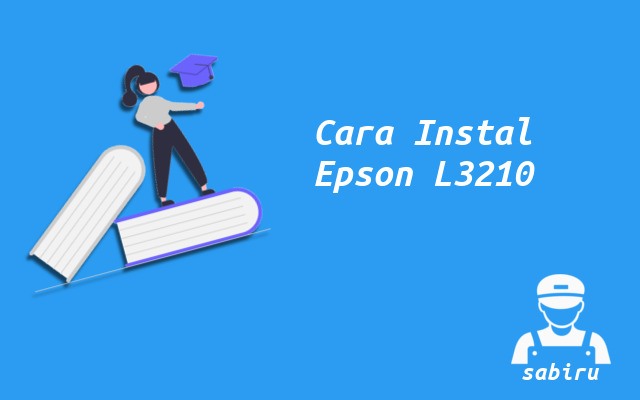 3 Cara Instal Epson L3210 Paling Mudah Edisi 2022 Cara Instal Epson L3210