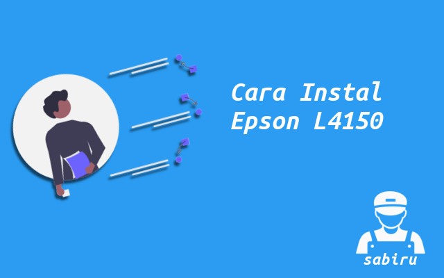 3 Cara Instal Epson L4150 Paling Simpel Edisi 2022 Cara Instal Epson L4150