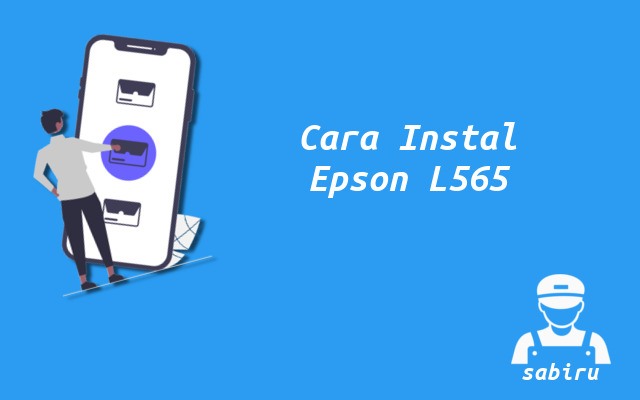 3 Cara Instal Epson L565 Paling Mudah Edisi 2022 Cara Instal Epson L565