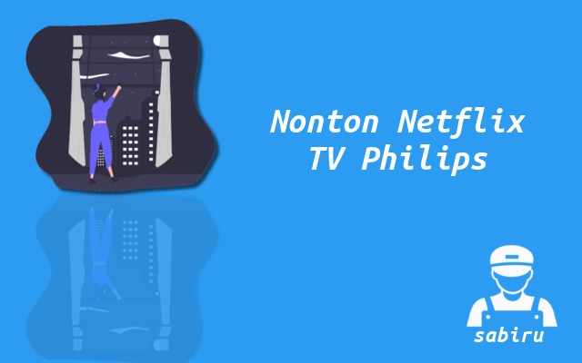 2 Cara Download Netflix di Smart TV Philips Cara Nonton Netflix di Smart TV Philips