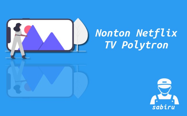 2 Cara Download Netflix di Smart TV Polytron Cara Nonton Netflix di Smart TV Polytron