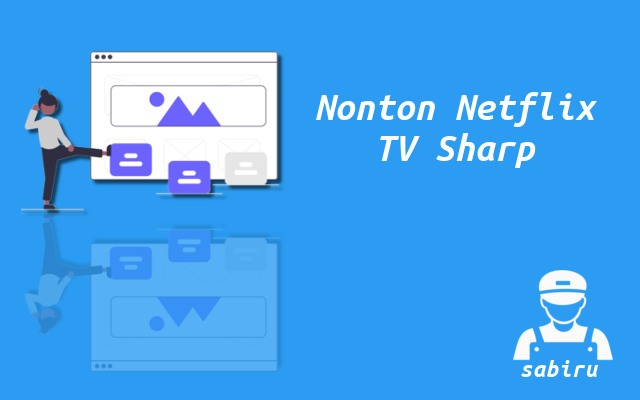 2 Cara Download Netflix di Smart TV Sharp, Mudah Cara Nonton Netflix di Smart TV Sharp