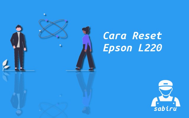 Cara Reset Epson L220 Paling Simpel Edisi 2022 Cara Reset Epson L220