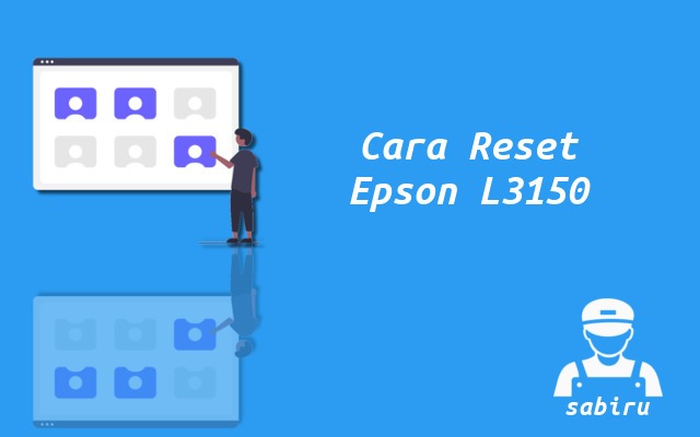 Cara Reset Epson L3150 Mudah dan Anti Gagal 2022 Cara Reset Epson L3150