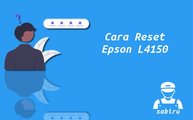 Cara Reset Epson L4150 Paling Mudah Edisi 2022 Cara Reset Epson L4150