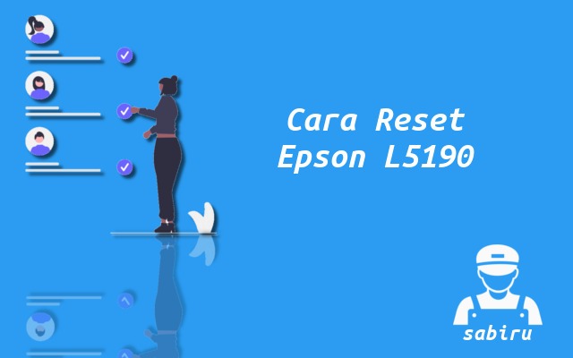 Cara Reset Epson L5190 Mudah dan Anti Gagal 2022 Cara Reset Epson L5190
