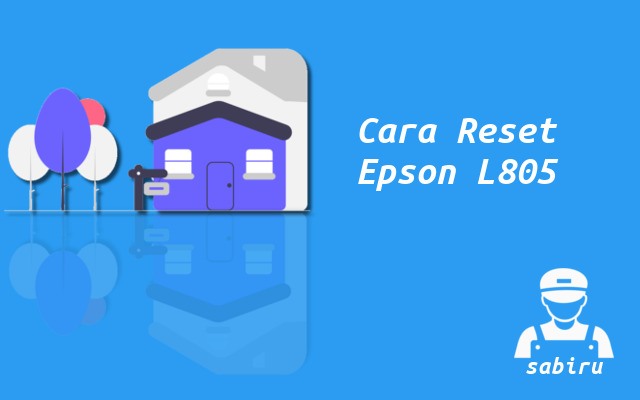 Cara Reset Epson L805 Paling Simpel Edisi 2022 Cara Reset Epson L805