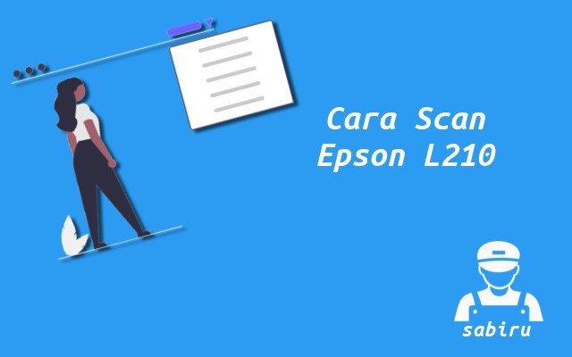 2 Cara Scan Epson L210 Agar Hasil Maksimal 2022 Cara Scan Epson L210