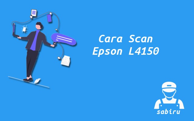 2 Cara Scan Epson L4150 Agar Hasil Maksimal 2022 Cara Scan Epson L4150