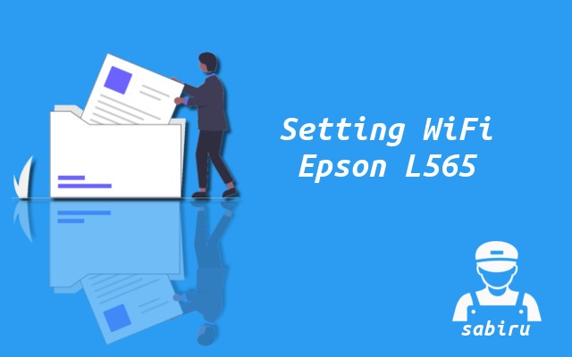 3 Cara Setting WiFi Epson L565 Paling Mudah 2022 Cara Setting WiFi Epson L565