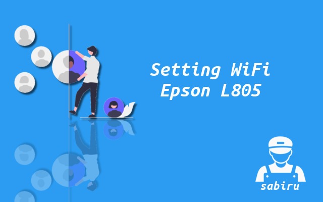 3 Cara Setting WiFi Epson L805 Paling Mudah 2022 Cara Setting WiFi Epson L805