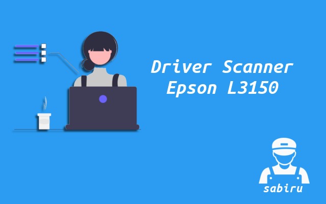 2 Cara Scan Epson L3150 Paling Simpel Edisi 2022 Driver Scanner Epson L3150