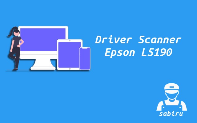 2 Cara Scan Epson L5190 Agar Hasil Maksimal 2022 Driver Scanner Epson L5190