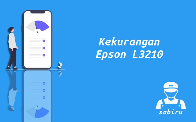 4 Kelebihan dan Kekurangan Epson L3210 Edisi 2022 Kekurangan Printer Epson L3210