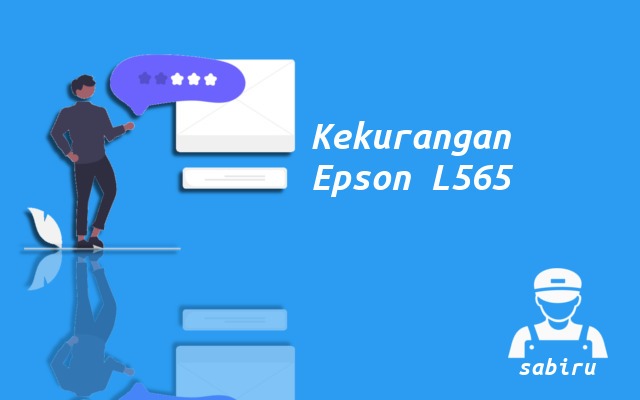 4 Kelebihan dan Kekurangan Epson L565 Edisi 2022 Kekurangan Printer Epson L565
