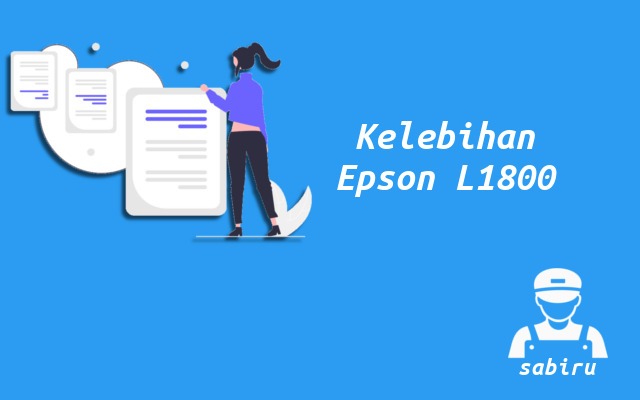 4 Kelebihan dan Kekurangan Epson L1800 Edisi 2022 Kelebihan Printer Epson L1800