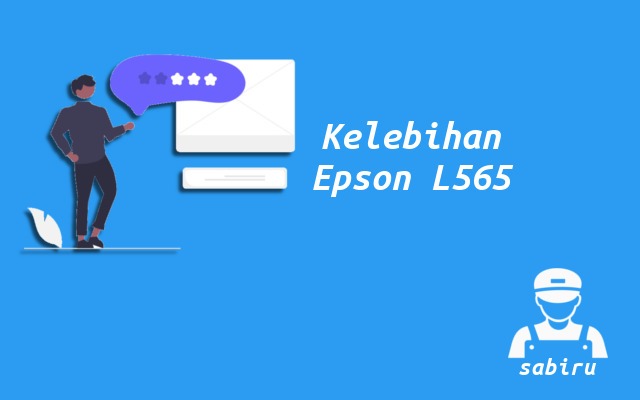 4 Kelebihan dan Kekurangan Epson L565 Edisi 2022 Kelebihan Printer Epson L565