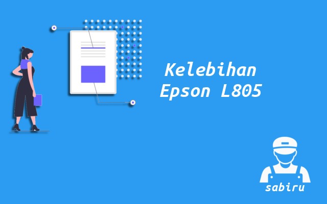 4 Kelebihan dan Kekurangan Epson L805 Edisi 2022 Kelebihan Printer Epson L805