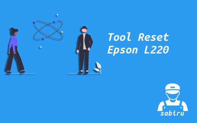 Cara Reset Epson L220 Paling Simpel Edisi 2022 Tool Reset Epson L220
