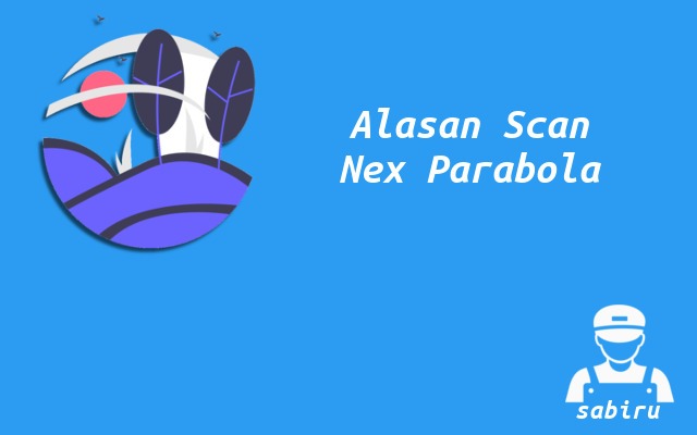 3 Cara Scan Nex Parabola Yang Mudah dan Praktis Alasan Scan Ulang Nex Parabola