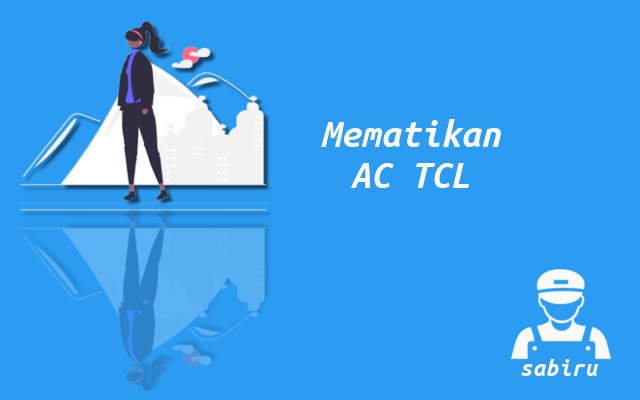 2 Cara Menghidupkan AC TCL Tanpa Remote Kontrol Cara Mematikan AC TCL