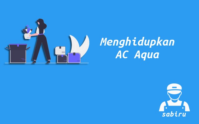 2 Cara Menghidupkan AC Aqua Tanpa Remote Kontrol Cara Menghidupkan AC Aqua