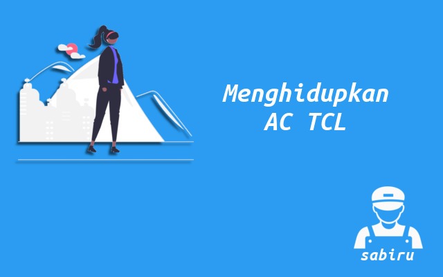 2 Cara Menghidupkan AC TCL Tanpa Remote Kontrol Cara Menghidupkan AC TCL