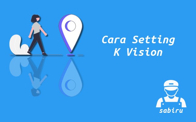 2 Cara Setting K Vision Paling Mudah Untuk Pemula Cara Pengaturan K Vision